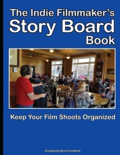The Indie Filmmaker's Storyboard Book - Kenn Crawford - Books - Crawford House Publishing - 9781777059422 - December 28, 2019