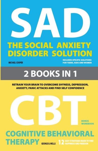 Cover for Michael Cooper · The Social Anxiety Disorder Solution and Cognitive Behavioral Therapy: 2 Books in 1: Retrain your brain to overcome shyness, depression, anxiety and panic attacks and find self confidence (Pocketbok) (2020)