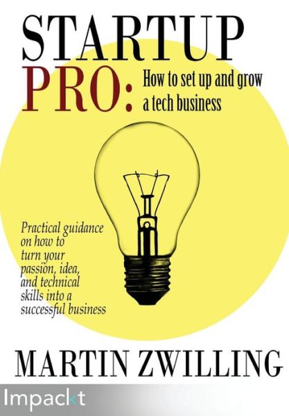 StartupPro: How to set up and grow a tech business - Martin C Zwilling - Books - Impackt Publishing - 9781783001422 - November 28, 2014