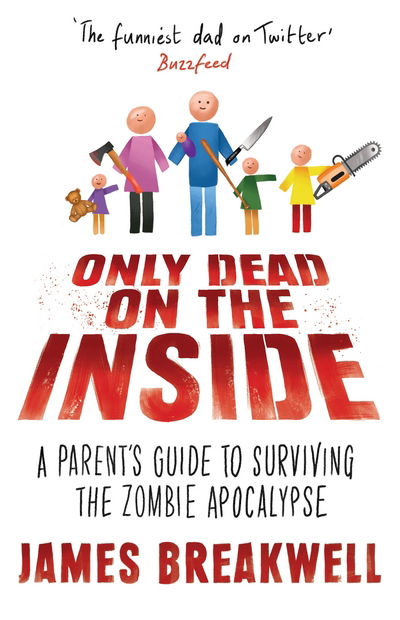 Cover for James Breakwell · Only Dead on the Inside: A Parent's Guide to Surviving the Zombie Apocalypse (Hardcover Book) [Main edition] (2017)