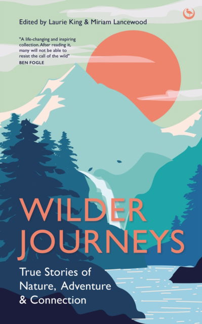 Wilder Journeys: True Stories of Nature, Adventure and Connection - King, Laurie (Ed) - Bücher - Watkins Media Limited - 9781786787422 - 14. März 2023