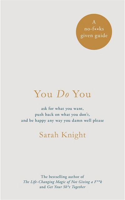 You Do You: How to Be Who You Are to Get What You Want - Sarah Knight - Books - Quercus Publishing - 9781787470422 - November 21, 2017