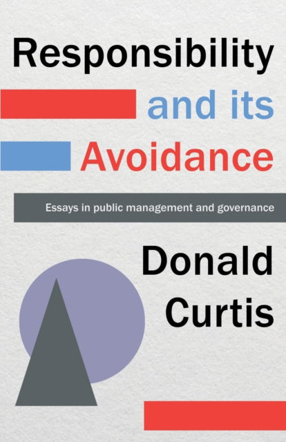 Cover for Donald Curtis · Responsibility and its Avoidance: Essays in Public Management and Governance (Paperback Book) (2022)