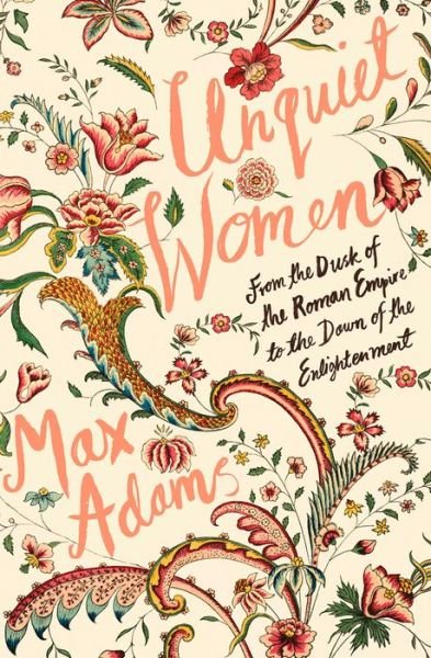 Cover for Max Adams · Unquiet Women: From the Dusk of the Roman Empire to the Dawn of the Enlightenment (Paperback Bog) (2020)
