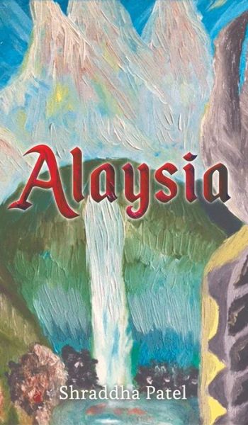 Alaysia - Shraddha Patel - Książki - Austin Macauley Publishers - 9781788783422 - 30 kwietnia 2019