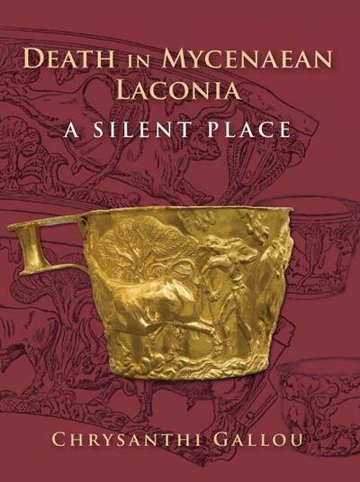 Cover for Chrysanthi Gallou · Death in Mycenaean Laconia: A Silent Place (Hardcover bog) (2019)