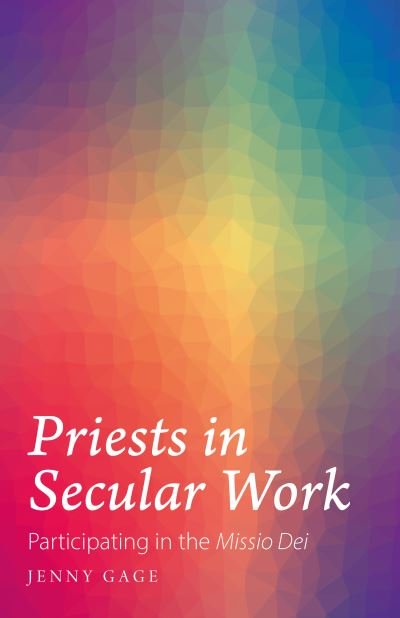 Priests in Secular Work: Participating in the "Missio Dei" - Jenny Gage - Kirjat - Sacristy Press - 9781789591422 - tiistai 15. joulukuuta 2020