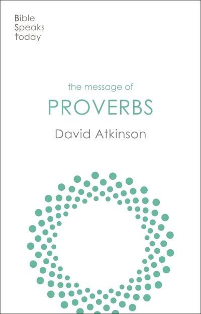 Cover for Atkinson, David (Author) · The Message of Proverbs: Wisdom For Life - The Bible Speaks Today Old Testament (Paperback Bog) (2023)