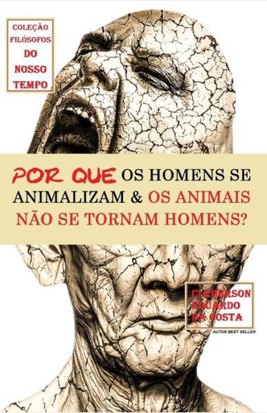 Cover for Cleberson Eduardo Da Costa · Por Que OS Homens Se Animalizam E OS Animais Nao Se Tornam Homens? (Paperback Bog) (2018)