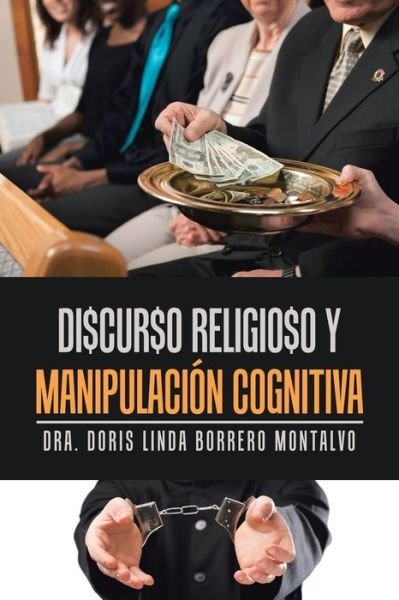 Cover for Dra Doris Linda Borrero Montalvo · Di$Cur$O Religio$O Y Manipulacion Cognitiva (Paperback Book) (2020)