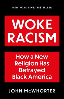 Cover for John McWhorter · Woke Racism: How a New Religion has Betrayed Black America (Innbunden bok) (2022)