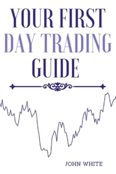 Cover for John White · Your First Day Trading Guide (Paperback Book) (2021)