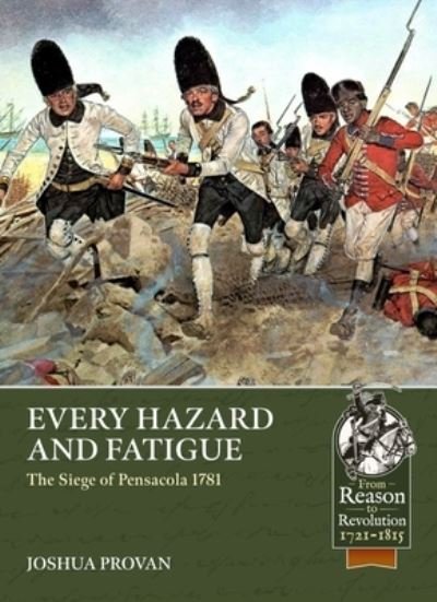 Cover for Joshua Provan · Every Hazard and Fatigue: The Siege of Pensacola, 1781 (Paperback Book) (2023)
