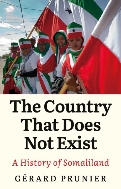 Cover for Gerard Prunier · The Country That Does Not Exist: A History of Somaliland (Paperback Book) (2025)