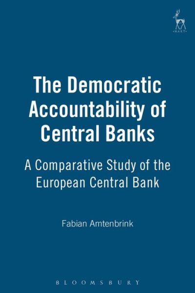 Cover for Fabian Amtenbrink · The Democratic Accountability of Central Banks: A Comparative Study of the European Central Bank (Hardcover Book) (1999)