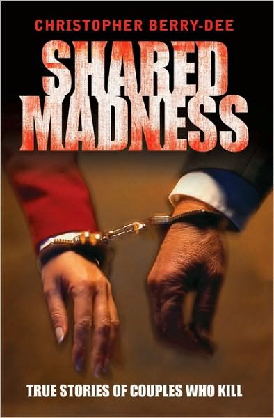 Cover for Christopher Berry-Dee · Shared Madness: True Stories of Couples Who Kill (Pocketbok) (2010)