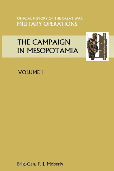 Cover for Brig Gen. F. J. Moberly · THE Campaign in Mesopotamia Vol I. Official History of the Great War Other Theatres (Paperback Book) (2013)