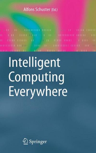 Cover for Alfons Schuster · Intelligent Computing Everywhere (Hardcover Book) [2007 edition] (2007)