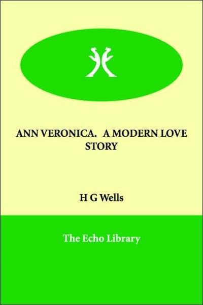 Ann Veronica.   a Modern Love Story - H G Wells - Livros - Echo Library - 9781846375422 - 10 de janeiro de 2006