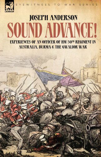 Cover for Joseph Anderson · Sound Advance: Experiences of an Officer of HM 50th Regt. in Australia, Burma and the Gwalior War in India (Taschenbuch) (2007)