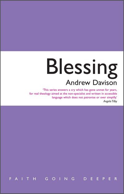 Blessing - Faith Going Deeper - Andrew Davison - Bøker - Canterbury Press Norwich - 9781848256422 - 30. november 2014