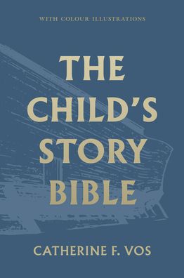 Cover for Catherine Vos · The Child's Story Bible (Hardcover Book) (2021)