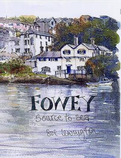 Cover for Sue Lewington · Fowey: Source to Sea (Innbunden bok) (2014)