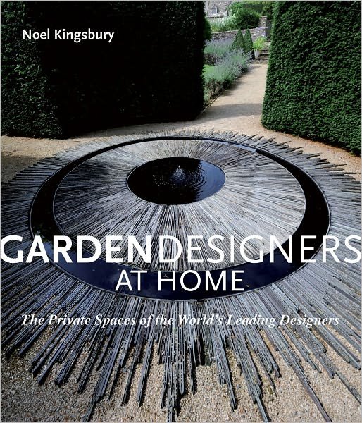 Cover for Noel Kingsbury · Garden Designers at Home: The Private Spaces of the World's Leading Designers (Hardcover Book) (2011)