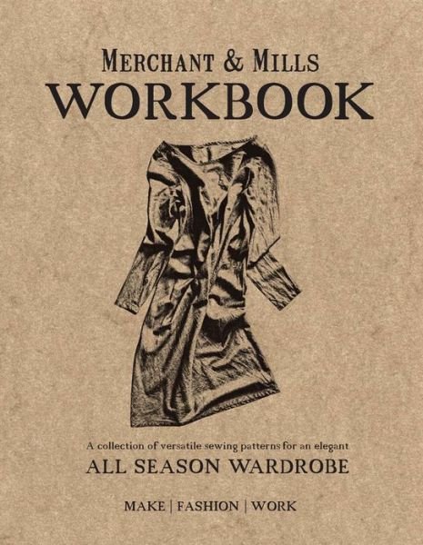 Cover for Mills, Merchant &amp; · Merchant &amp; Mills Workbook: A collection of versatile sewing patterns for an elegant all season wardrobe (Paperback Book) (2015)