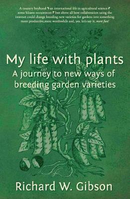 Cover for Richard W. Gibson · My Life with Plants: A journey to new ways of breeding garden varieties (Paperback Book) (2021)