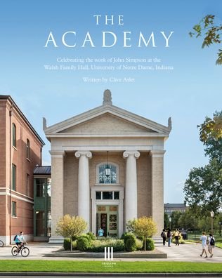 Cover for Clive Aslet · The Academy: Celebrating the work of John Simpson at the Walsh Family Hall, University of Notre Dame, Indiana. (Hardcover Book) (2021)