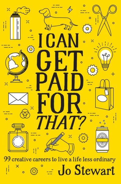 Cover for Jo Stewart · I Can Get Paid for That?: 99 creative careers to live a life less ordinary (Hardcover Book) (2018)