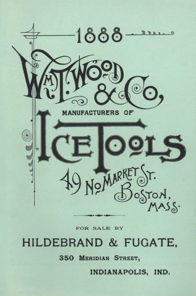 Wm. T. Wood & Co. Ice Tools 1888 - W. T. Wood - Books - Astragal Press - 9781931626422 - 1985