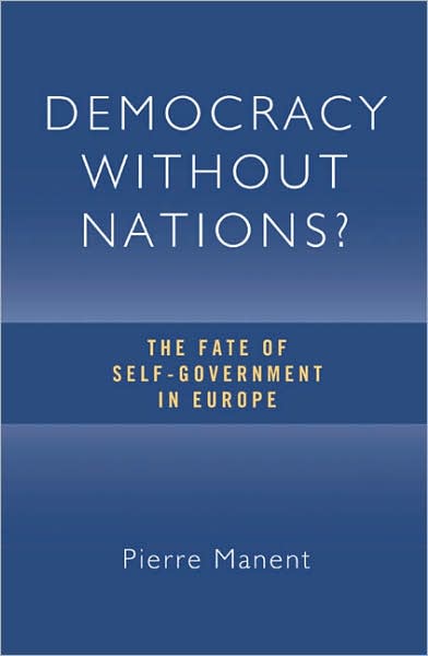 Cover for Pierre Manent · Democracy without Nations: The Fate of Self-government in Europe - Crosscurrents (Hardcover Book) (2007)