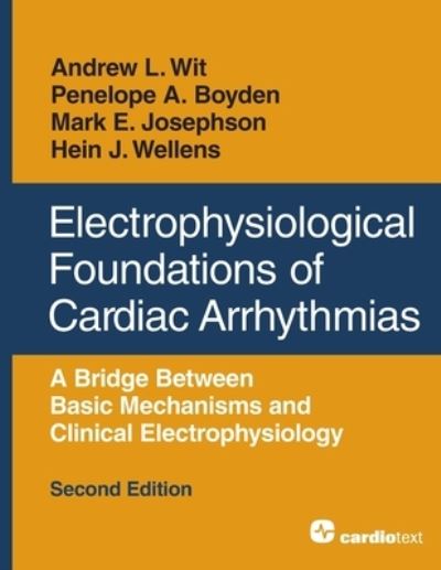 Cover for Andrew L Wit · Electrophysiological Foundations of Cardiac Arrhythmias: A Bridge Between Basic Mechanisms and Clinical Electrophysiology, Second Edition (Paperback Book) [2nd edition] (2020)