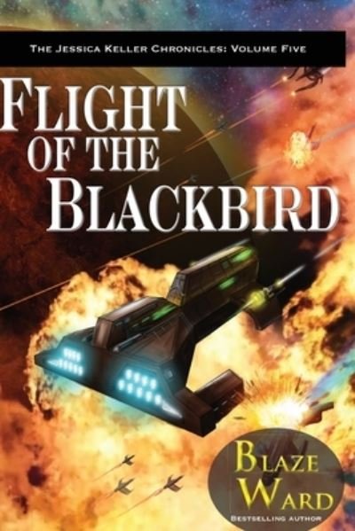 Cover for Blaze Ward · Flight of the Blackbird (The Jessica Keller Chronicles) (Volume 5) (Buch) (2017)