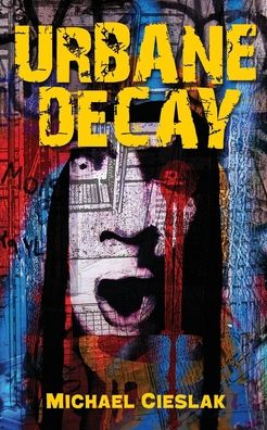 Urbane Decay - Michael Cieslak - Książki - Source Point Press - 9781945940422 - 5 grudnia 2018