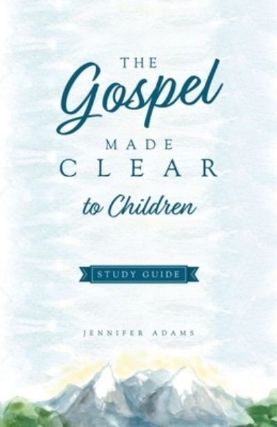 Gospel Made Clear to Children Study Guide - Jennifer Adams - Andet - Free Grace Press - 9781952599422 - 21. april 2022