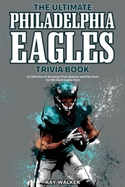 Cover for Ray Walker · The Ultimate Philadelphia Eagles Trivia Book (Paperback Book) (2021)