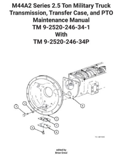 Cover for U S Army · M44A2 Series 2.5 Ton Military Truck Transmission, Transfer Case, and PTO Maintenance Manual TM 9-2520-246-34-1 With TM 9-2520-246-34P (Pocketbok) (2021)