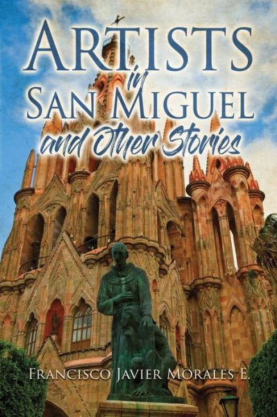 Cover for Francisco Javier Morales · Artists in San Miguel and Other Stories (Bog) (2022)