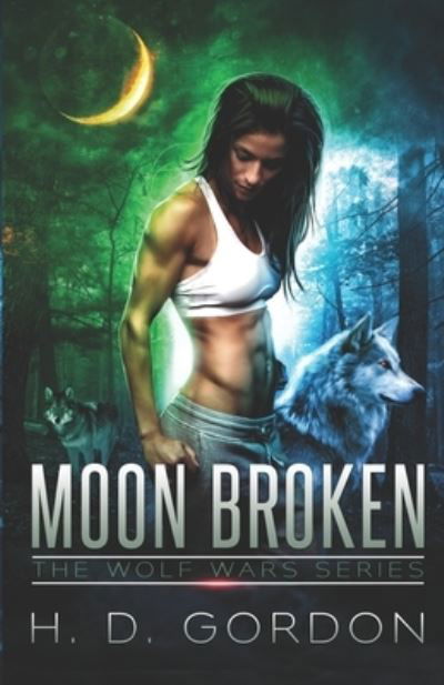 Moon Broken - H D Gordon - Books - Independently Published - 9781973516422 - December 10, 2017