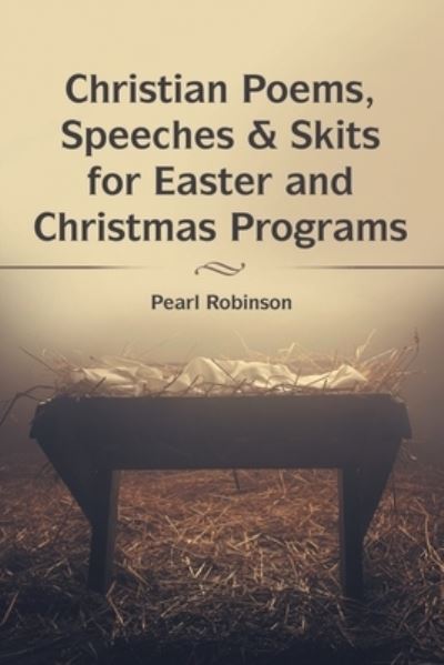 Cover for Pearl Robinson · Christian Poems, Speeches and Skits for Easter and Christmas Programs (Book) (2023)
