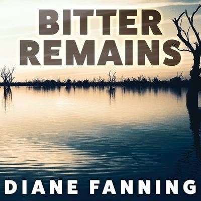 Cover for Diane Fanning · Bitter Remains A Custody Battle, A Gruesome Crime, and the Mother Who Paid the Ultimate Price (CD) (2016)
