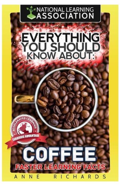 Everything You Should Know About Coffee - Anne Richards - Bücher - Createspace Independent Publishing Platf - 9781984211422 - 25. Januar 2018