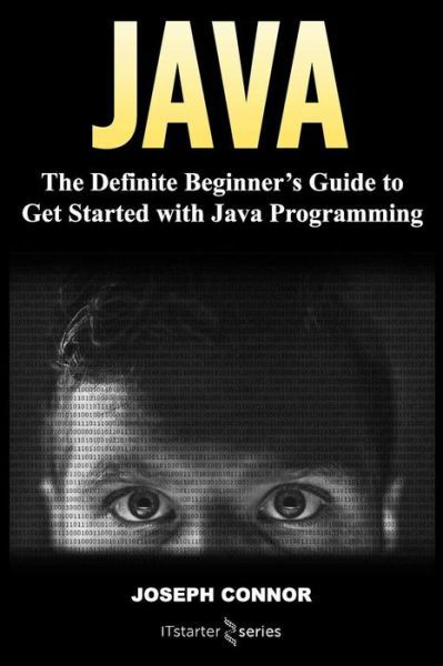 Java The Definite Beginner's Guide to Get Started with Java Programming - IT Starter Series - Książki - CreateSpace Independent Publishing Platf - 9781985706422 - 20 lutego 2018