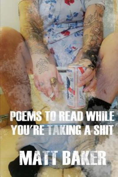 Cover for Matt Baker · Poems to read while you're taking a shit (Taschenbuch) (2018)