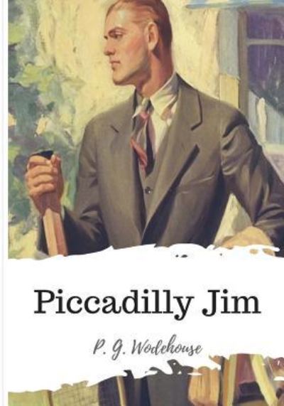 Piccadilly Jim - P G Wodehouse - Books - Createspace Independent Publishing Platf - 9781986501422 - March 20, 2018