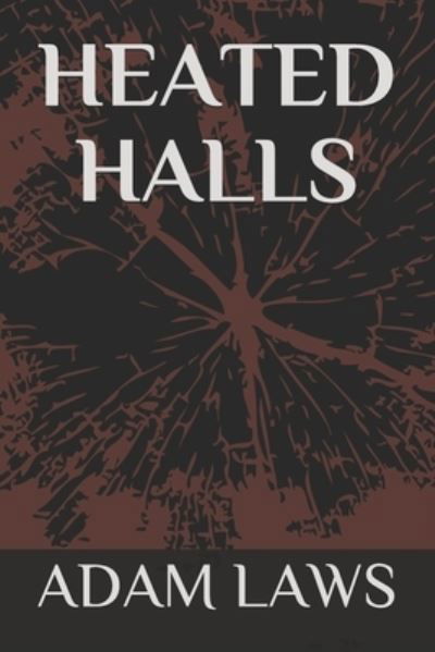 Heated Halls - Adam Laws - Books - Createspace Independent Publishing Platf - 9781986910422 - September 25, 2019