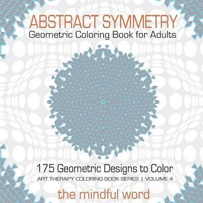 Cover for The Mindful Word · Abstract Symmetry Geometric Coloring Book for Adults (Paperback Book) (2017)